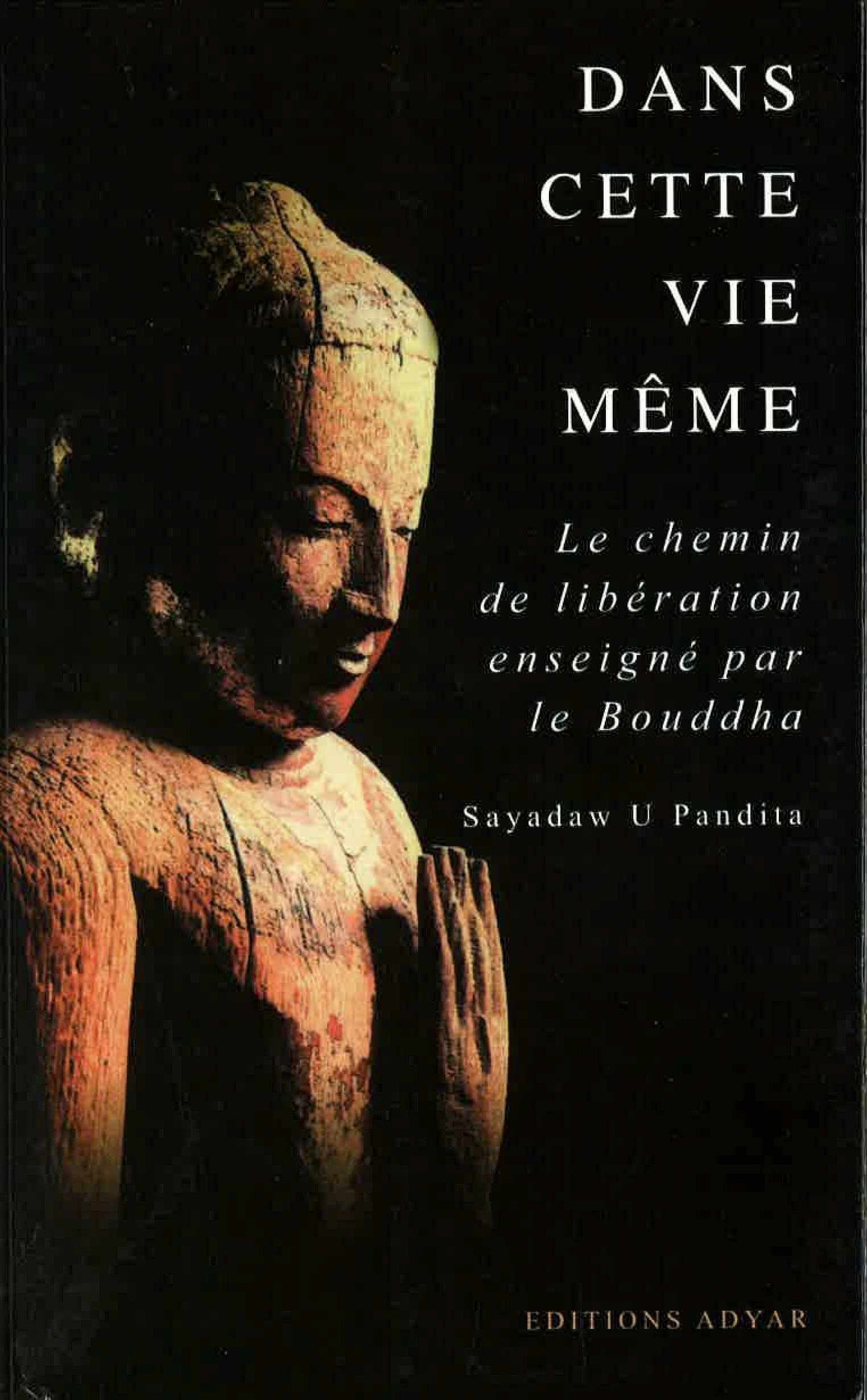 Dans cette Vie même – Le chemin de libération enseigné par le Bouddha