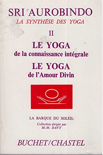 La synthèse des yoga T.2 le yoga de la connaissance intégrale le yoga de l'amour divin - occasion