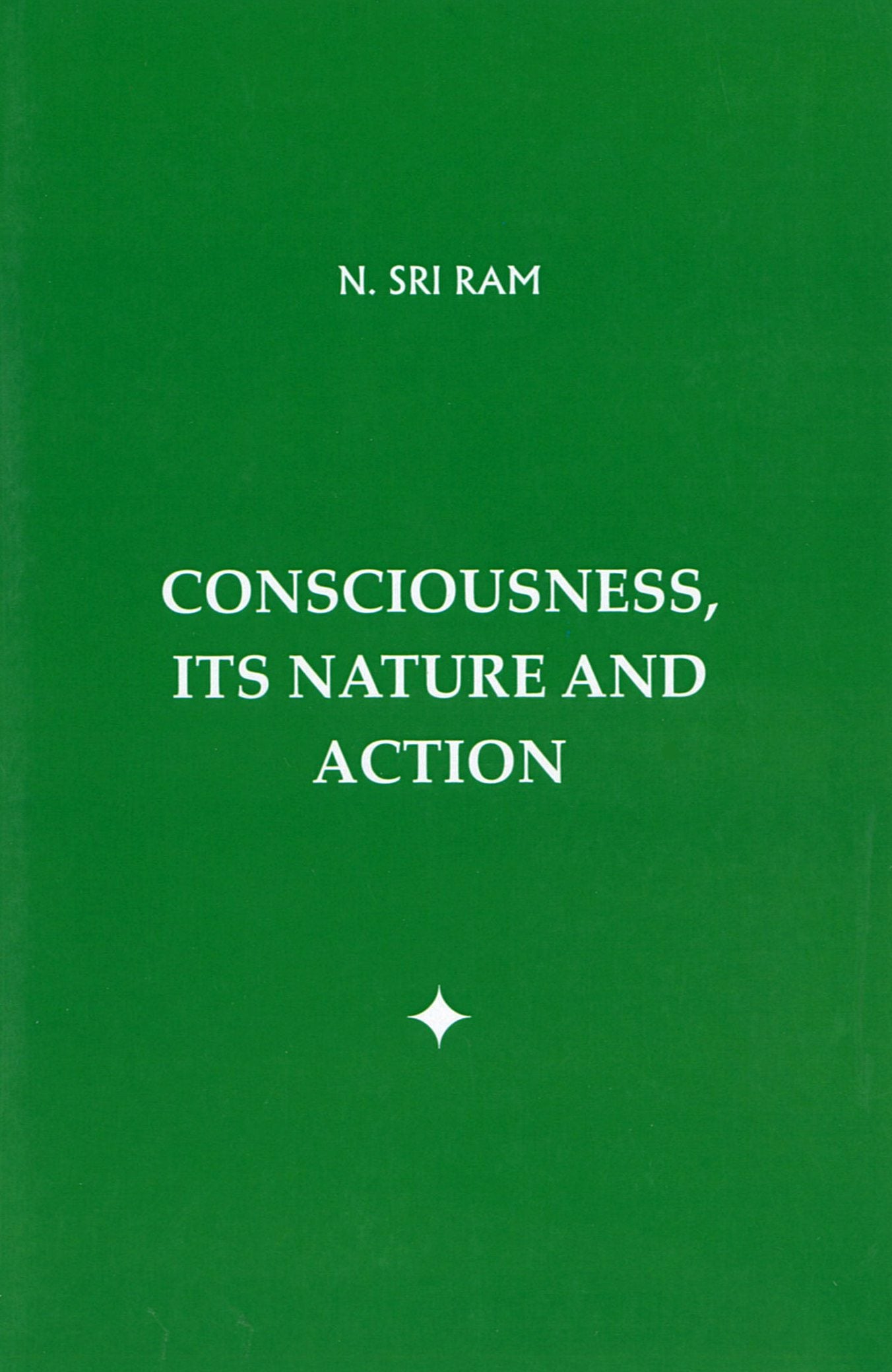 Consciousness, Its Nature and Action