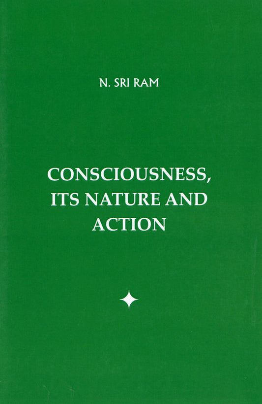 Consciousness, Its Nature and Action
